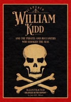 Captain William Kidd, and Others of the Pirates or Buccaneers Who Ravaged the Seas, the Islands, and the Continents of America Two Hundred Years Ago 1728762367 Book Cover