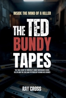 INSIDE THE MIND OF A KILLER: THE TED BUNDY TAPES: The True Story of America’s Most Notorious Serial Killer and the Chilling Psychology Behind His Crimes B0FNR3LMY3 Book Cover
