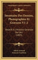 Inventaire Des Dessins, Photographies Et Gravures V1-2: Relatifs A L'Histoire Generale De L'Art (1895) 116849897X Book Cover
