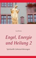 Engel, Energie und Heilung 2: Spirituelle Lebenserfahrungen 3735775004 Book Cover