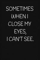 SOMETIMES WHEN I CLOSE MY EYES, I CAN'T SEE.: A 52 Week Guide To Cultivate An Attitude Of Gratitude: Gratitude Journal 1650754213 Book Cover