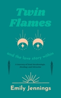 Twin Flames and the Love Story Within: A Journey of Soul Awakenings, Healing, and Miracles B0B92QRV71 Book Cover