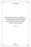 Philosophies, cultures politiques et représentations de l'Autochtone aux États-Unis et au Canada, XVIIIe et XIXe siècles - Tome II (French Edition) 2414161310 Book Cover