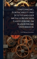 EinfÃ1/4hrung, Fortschritt und Jetztstand der metallurgischen Gasfeuerung im Kaiserthume Ã-sterreich. (German Edition) 1024868036 Book Cover