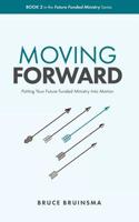 Moving Forward: Putting Your Future Funded Ministry Into Motion 1979934029 Book Cover