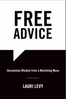 Free Advice: Uncommon Wisdom from a Marketing Muse 0998120863 Book Cover
