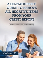 A Do-It-Yourself Guide To Remove All Negative Items From Your Credit Report: The Best Guide To Fixing Your Credit Rating 1803342560 Book Cover