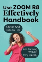 Use Zoom R8 Effectively Handbook: Chase And Gets You Up And Running With R8 Very Quickly: Zoom R8 Instructions B09CGFWNV6 Book Cover