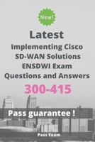 Latest Implementing Cisco SD-WAN Solutions ENSDWI Exam 300-415 Questions and Answers: Guide for Real Exam B086B9QY9M Book Cover