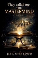 They Called Me THE MASTERMIND: A True Story 1086439945 Book Cover
