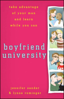 Boyfriend University: Take Advantage of Your Man and Learn While You Can 0470177039 Book Cover