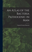 An Atlas of the Bacteria Pathogenic in Man 3744689298 Book Cover