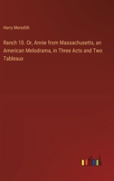 Ranch 10. Or, Annie from Massachusetts, an American Melodrama, in Three Acts and Two Tableaux 3385399149 Book Cover