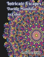 Intricate Escapes Daring Mandalas to Color: You Bring the Color! B0CST87ZDB Book Cover