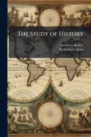 The Study of History: An Address Delivered at the Anniversary of the Freehold Young Ladies' Seminary; Freehold, N.J., July 20, 1853 1172209812 Book Cover