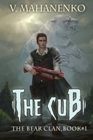 The Cub (The Bear Clan Book 1): A Progression Fantasy 8076193974 Book Cover