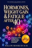 Hormones, Weight Gain & Fatigue After 40: A Simple Guide to Peptides for Energy, Fat Loss, and Hormone Support in Peri-menopause and Menopause ... using and tracking peptides. Nurse Approved) B0GZ31CNFJ Book Cover