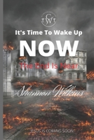 It's Time to Wake Up Now: The End Is Near B08JVKFQCD Book Cover