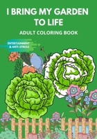 I bring my garden to life: Coloring, entertainment and anti-stress book for adults B08XXZXQ7Z Book Cover