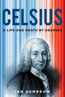 Celsius: A Life and Death by Degrees 1803994614 Book Cover