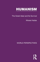 Humanism: The Greek Ideal and Its Survival 1032189894 Book Cover