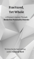 Fractured, Yet Whole: A Woman's Journey Through Borderline Personality Disorder 1914272951 Book Cover