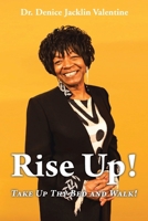 Rise Up!: Take Up Thy Bed and Walk! B0DQVMYHV5 Book Cover