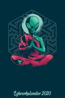Lehrerkalender 2020: Kalender DIN A5 2020 1 Tag = 1 Seite mit gro�em Tagesplaner und gro�artiger �bersicht. Monats�bersicht, Erinnerung und Notizen in diesem Kalenderbuch. Lustig Funny Alien Joga 1677631953 Book Cover