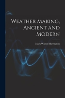 Weather Making, Ancient and Modern 1014004829 Book Cover