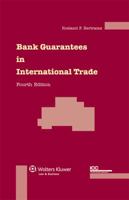 Bank Guarantees in International Trade: The Law and Practice of Independent (First Demand) Guarantees and Standby Letters of Credit in Civil Law and Common Law Jurisdictions 9041122575 Book Cover
