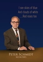 Peter Schmidt Memoirs: I see skies of blue and clouds of white...and Red roses too 0645058718 Book Cover