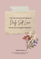 Daily Self Love: a 365-day prompt journal helping you become your own biggest cheerleader! 0228878195 Book Cover