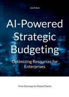 AI-Powered Strategic Budgeting: Optimizing Resources for Enterprises: from Startups to Global Giants 3819206116 Book Cover