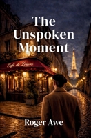 The Unspoken Moment B0GX7LHGLX Book Cover