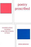 POETRY PROSCRIBED: Twentieth-century (Re)visions of the Trials of Poetry in France 1611482992 Book Cover