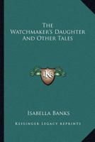 The Watchmaker's Daughter and Other Tales 1016656114 Book Cover