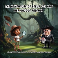 The adventure of Bella Fox and her unique friends B0DPXM42CV Book Cover