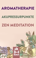Aromatherapie | Akupressurpunkte | Zen Meditation: Gesundheit und innere Ruhe mit Fokus auf dich selbst (German Edition) 1712777815 Book Cover