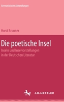 Die Poetische Insel : Inseln und Inselvorstellungen in der Deutschen Literatur 3476999149 Book Cover
