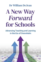A New Way Forward for Schools: Advancing Teaching and Learning in the Era of Overwhelm 1923215701 Book Cover