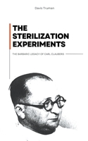 The Sterilization Experiments The Barbaric Legacy of Carl Clauberg B0C97PQQSG Book Cover
