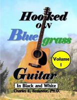 Hooked On Bluegrass Guitar Volume 1: In Black And White 1072728044 Book Cover