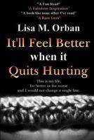 It'll Feel Better when it Quits Hurting 1517610753 Book Cover
