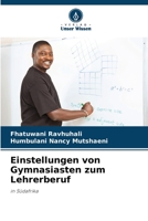 Einstellungen von Gymnasiasten zum Lehrerberuf: in Südafrika 6206282945 Book Cover