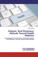 Patients 'And Physicians' Attitude Toward Health Websites 6200434158 Book Cover