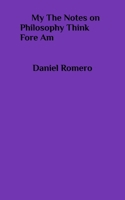 My the Notes on Philosophy Am Fore Am B0FRNC4L3T Book Cover