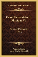 Cours Elementaire de Physique V1: Suivi de Problemes (1867) 1160842485 Book Cover