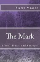 The Mark: Blood, Tears, Betrayal 1512376973 Book Cover