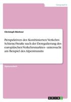 Perspektiven des Kombinierten Verkehrs Schiene/Stra�e nach der Deregulierung des europ�ischen Verkehrsmarktes - untersucht am Beispiel des Alpentransits 3656058512 Book Cover