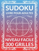 Sudoku LIVRE POUR ADULTES 300 GRILLES - NIVEAU FACILE: 300 Sudoku avec des solutions - Cadeau Pour Adultes B08TQFWZ7J Book Cover